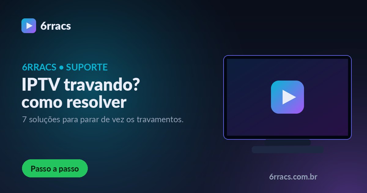IPTV travando? 7 soluções para resolver de vez